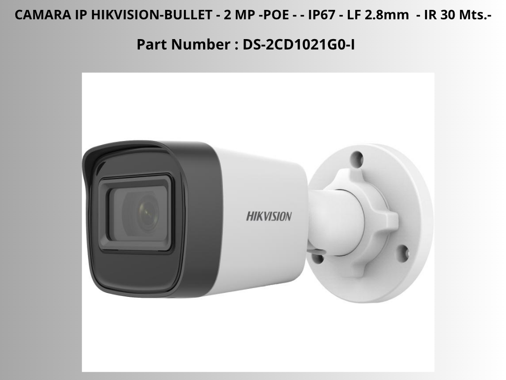 CAMARA IP HIKVISION-BULLET – 2 MP -POE – – IP67 – LF 2.8mm – IR 30 Mts DS-2CD1021G0-I CAMARA IP HIKVISION-BULLET – 2 MP -POE – – IP67 – LF 2.8mm – IR 30 Mts DS-2CD1021G0-I